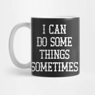 I Can Do Some Things Sometimes Mug